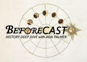 Beforecast: History Deep Dive with Ada Palmer
